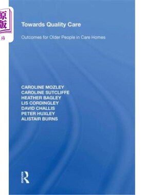 海外直订医药图书Towards Quality Care: Outcomes for Older People in Care Homes 迈向优质护理：养老院老年人的成果