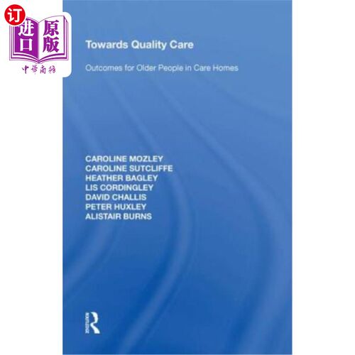 海外直订医药图书Towards Quality Care: Outcomes for Older People in Care Homes 迈向优质护理：养老院老年人的成果