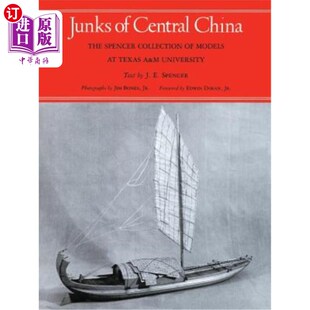 海外直订Junks of Central China: The Spencer Collection of Models at Texas A&M University 中国中部的垃圾:德州农工大