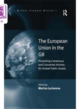 海外直订The European Union in the G8: Promoting Consensus and Concerted Actions for Glob 八国集团中的欧盟：促进全球