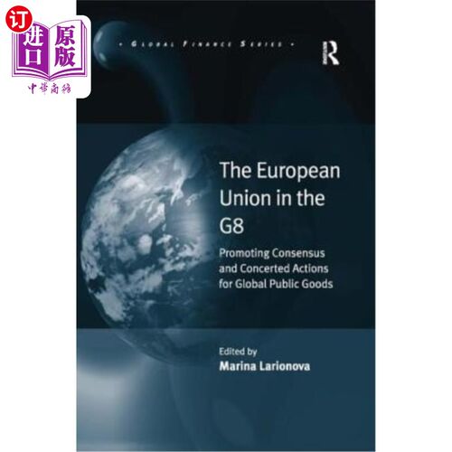 海外直订The European Union in the G8: Promoting Consensus and Concerted Actions for Glob 八国集团中的欧盟：促进全球