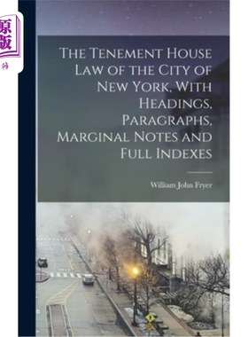 海外直订The Tenement House law of the City of New York, With Headings, Paragraphs, Margi 纽约市的房屋法，包括标题、