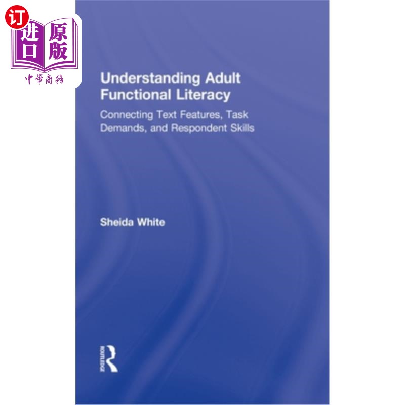 海外直订Understanding Adult Functional Literacy: Connecting Text Features, Task Demands, 理解成人功能性读写能力：连