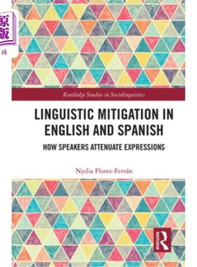 海外直订Linguistic Mitigation in English and Spanish: How Speakers Attenuate Expressions 英语和西班牙语中的语言减弱