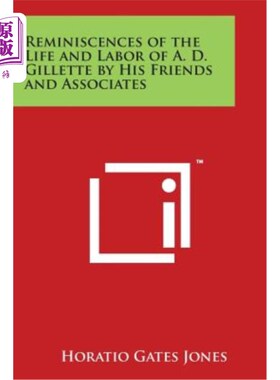 海外直订Reminiscences of the Life and Labor of A. D. Gillette by His Friends and Associa 回忆吉列的生活和劳动