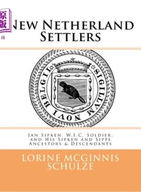 海外直订New Netherland Settlers: Jan Sipken, W.I.C. Soldier, and His Sipken and Sippe An 新荷兰移民:Jan