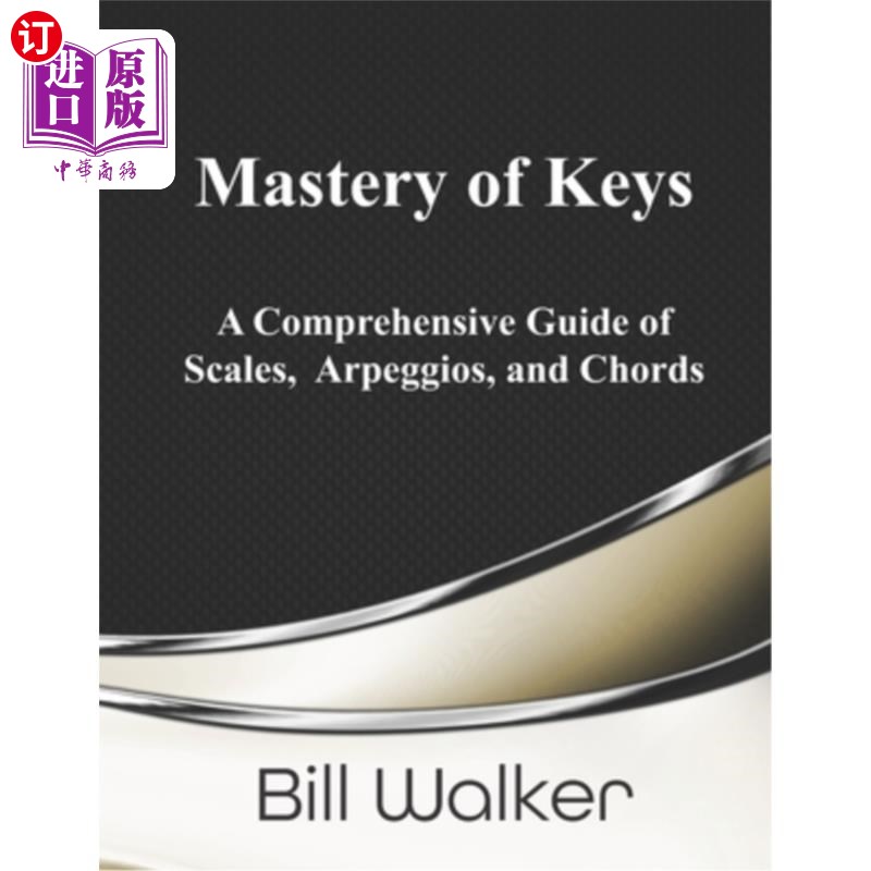 海外直订Mastery of Keys: A Comprehensive Guide of Scales, Arpeggios and Chords 掌握键：音阶，琶音和和弦的综合指南