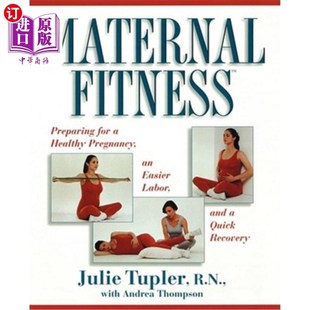 海外直订医药图书Maternal Fitness: Preparing for a Healthy Pregnancy, an Easier Labor, and a Quic 母亲健康：为健康怀