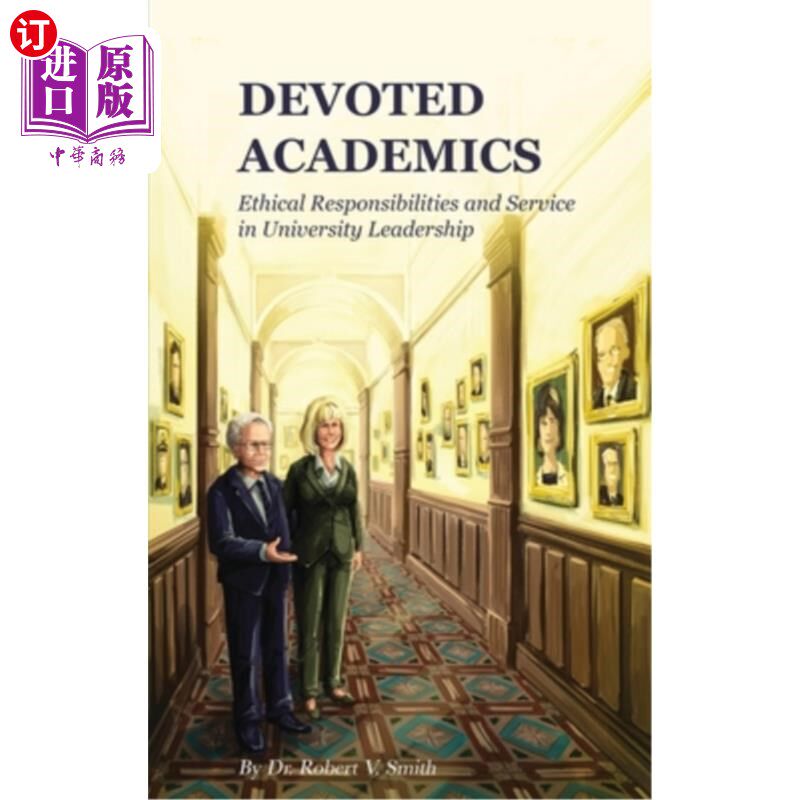 海外直订Devoted Academics: Ethical Responsibilities and Service in University Leadership 学术奉献:大学领导的道德责