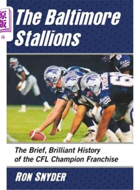 海外直订The Baltimore Stallions: The Brief, Brilliant History of the Cfl Champion Franch 巴尔的摩种马：Cfl冠军系列