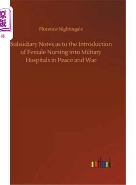 海外直订Subsidiary Notes as to the Introduction of Female Nursing into Military Hospital 关于在和平与战争时期将女性