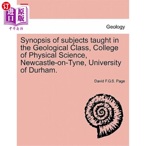 海外直订Synopsis of Subjects Taught in the Geological Class, College of Physical Science 英国达勒姆大学泰恩河畔纽卡