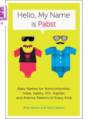 海外直订Hello, My Name Is Pabst: Baby Names for Nonconformist, Indie, Geeky, Diy, Hipste 你好，我叫帕布斯特:不因循