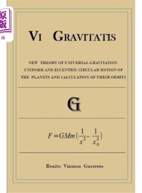 海外直订Vi GRAVITATIS: New Theory of Universal Gravitation. Uniform and eccentric circul 六引力论:万有引力的新理论
