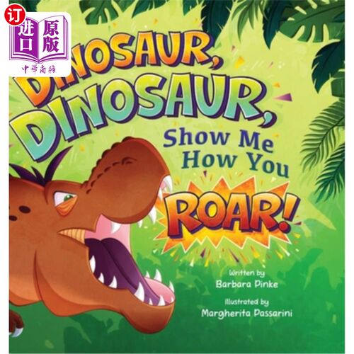 海外直订Dinosaur, Dinosaur, Show Me How You Roar: An Adventure Book About Dinosaurs for  恐龙，恐龙，让我看看你是如