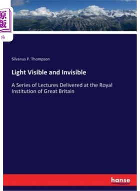 海外直订Light Visible and Invisible: A Series of Lectures Delivered at the Royal Institu
