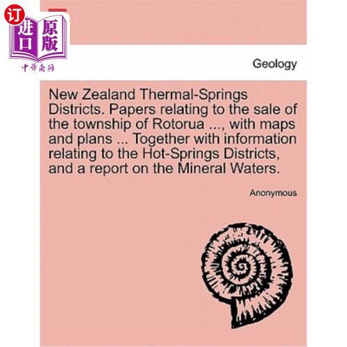 海外直订New Zealand Thermal-Springs Districts. Papers Relating to the Sale of the Townsh 新西兰温泉区。关于出售罗托