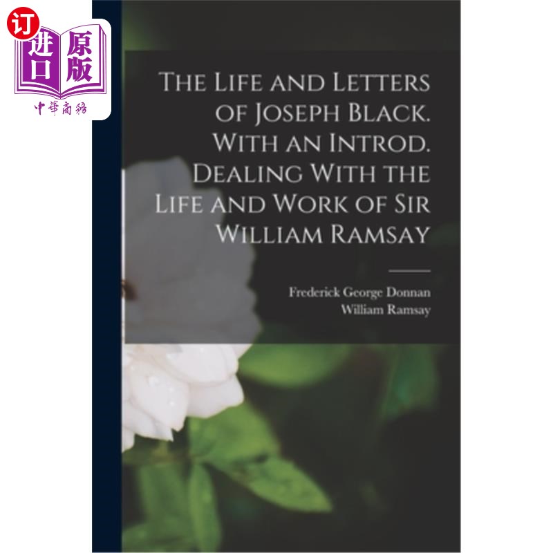 海外直订The Life and Letters of Joseph Black. With an Introd. Dealing With the Life and  约瑟夫·布莱克的生平和书信
