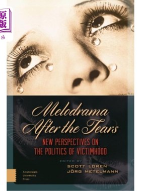 海外直订Melodrama After the Tears: New Perspectives on the Politics of Victimhood 眼泪之后的情节剧:受害者政治的新视