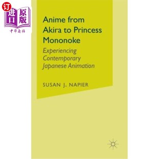 海外直订Anime from Akira to Princess Mononoke: Experiencing Contemporary Japanese Animat 从《明》到《幽灵公主》：体