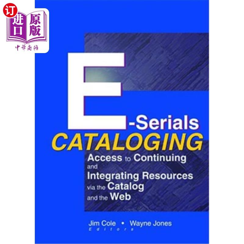 海外直订E-Serials Cataloging: Access to Continuing and Integrating Resources Via the Cat 电子期刊编目：通过目录和We