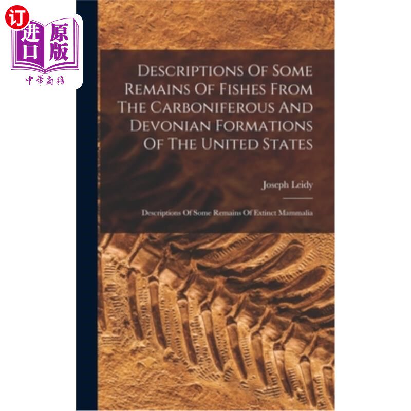 海外直订Descriptions Of Some Remains Of Fishes From The Carboniferous And Devonian Forma 美国石炭纪和泥盆纪地层中一