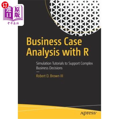 海外直订Business Case Analysis with R: Simulation Tutorials to Support Complex Business  利用R进行商业案例分析：支持复