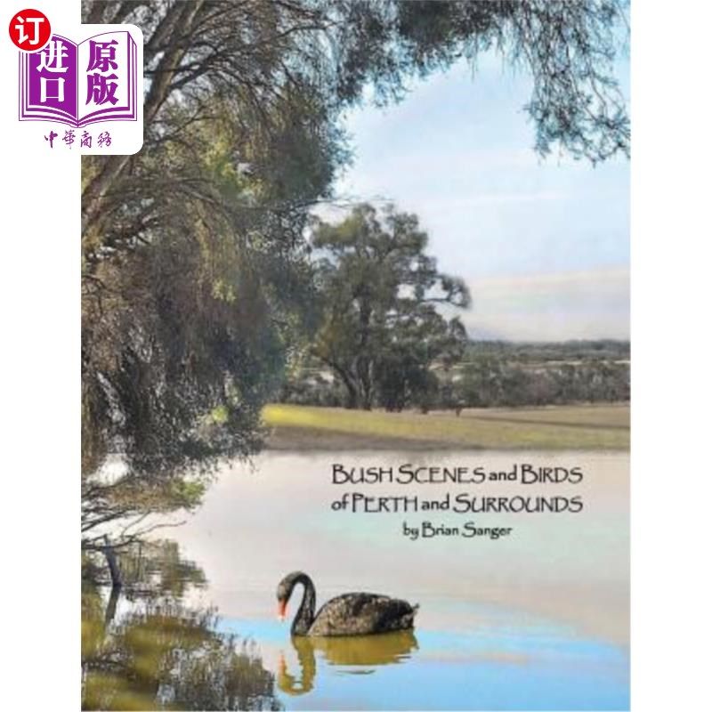 海外直订Bush Scenes and Birds of Perth and Surrounds: by Brian Sanger (Photographic Arti 珀斯和周围的灌木丛和鸟：布