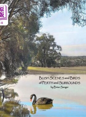 海外直订Bush Scenes and Birds of Perth and Surrounds: by Brian Sanger (Photographic Arti 珀斯和周围的灌木丛和鸟：布