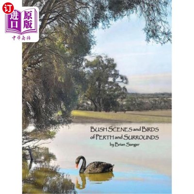 海外直订Bush Scenes and Birds of Perth and Surrounds: by Brian Sanger (Photographic Arti 珀斯和周围的灌木丛和鸟：布