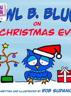海外直订Owl B. Blue on Christmas Eve: A children's book about a little owl WHOOO has to  圣诞夜的蓝色猫头鹰：一本关