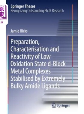 海外直订Preparation, Characterisation and Reactivity of Low Oxidation State D-Block Meta 大体积酰胺配体稳定的低氧化