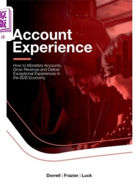 海外直订Account Experience: How to Monetize Accounts, Grow Revenue and Deliver Exception 客户体验：如何在B2B经济中