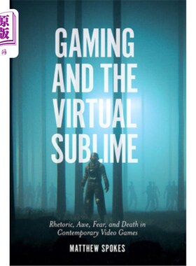 海外直订Gaming and the Virtual Sublime: Rhetoric, Awe, Fear, and Death in Contemporary V 游戏与虚拟崇高:当代电子游