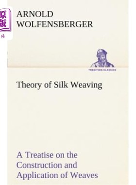 海外直订Theory of Silk Weaving a Treatise on the Construction and Application of Weaves, 《丝织理论》平纹织物的构造