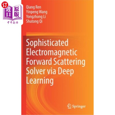 海外直订Sophisticated Electromagnetic Forward Scattering Solver Via Deep Learning 基于深度学习的复杂电磁前向散射求解器
