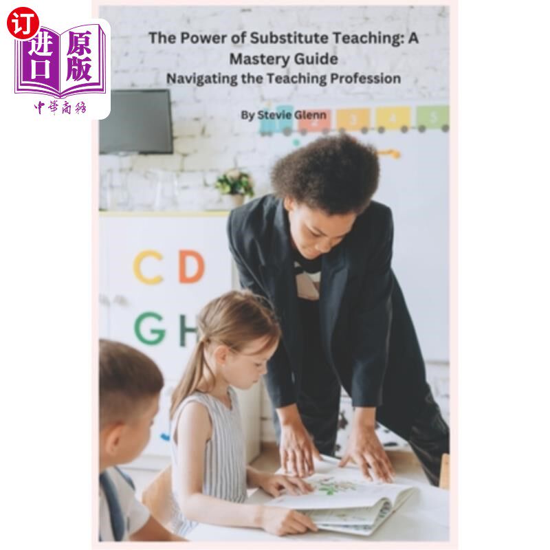 海外直订The Power of Substitute Teaching: A Mastery Guide: Navigating the Teaching Profe 《替代教学的力量：精通指南