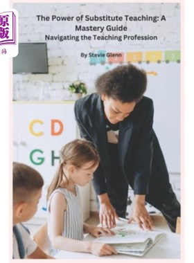 海外直订The Power of Substitute Teaching: A Mastery Guide: Navigating the Teaching Profe 《替代教学的力量：精通指南