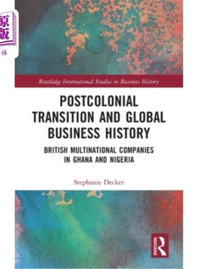 海外直订Postcolonial Transition and Global Business History: British Multinational Compa 后殖民转型与全球商业历史: