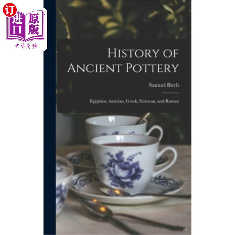 海外直订History of Ancient Pottery: Egyptian, Assyrian, Greek, Etruscan, and Roman 古代陶器的历史:埃及，亚述，希腊