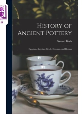 海外直订History of Ancient Pottery: Egyptian, Assyrian, Greek, Etruscan, and Roman 古代陶器的历史:埃及，亚述，希腊