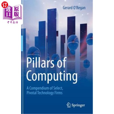 海外直订Pillars of Computing: A Compendium of Select, Pivotal Technology Firms 计算支柱：精选关键技术公司简编