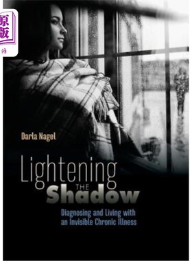 海外直订医药图书Lightening the Shadow: Diagnosing and Living with an Invisible Chronic Illness 减轻阴影：诊断和生活