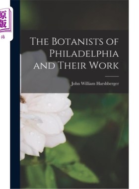海外直订The Botanists of Philadelphia and Their Work 费城的植物学家和他们的工作