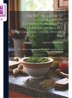 海外直订医药图书The Natural Cure of Consumption, Constipation, Bright's Disease, Neuralgia, Rheu 消费，便秘，光明病