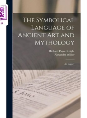 海外直订The Symbolical Language of Ancient art and Mythology; an Inquiry 古代艺术与神话的象征语言一项调查