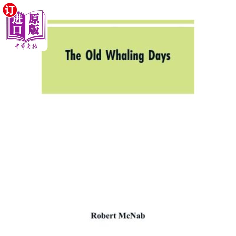 海外直订The Old Whaling Days: A History of Southern New Zealand from 1830 to 1840 旧捕鲸时代：1830年至1840年新西兰