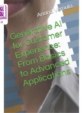海外直订Generative AI for Customer Experience: From Basics to Advanced Applications 为客户体验生成人工智能：从基础
