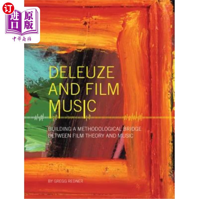 海外直订Deleuze and Film Music: Building a Methodological Bridge Between Film Theory and 德勒兹与电影音乐:构建电影