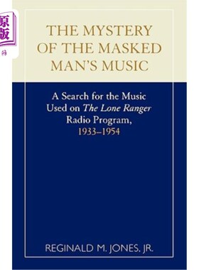 海外直订The Mystery of the Masked Man's Music: A Search for the Music Used on 'The Lone  蒙面人音乐之谜:寻找